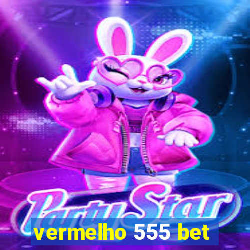 vermelho 555 bet